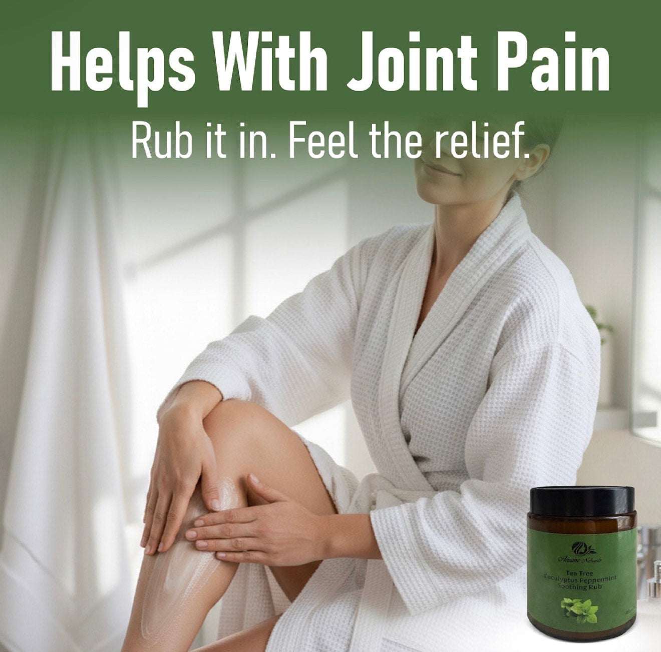 Woman in white robe applying Natural Tea Tree Eucalyptus Peppermint Healing Rub for joint pain relief with balm jar nearby